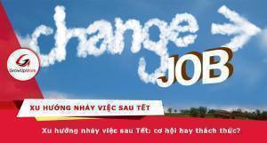 Xu hướng nhảy việc sau tết: Tìm kiếm cơ hội hay tự hại bản thân?